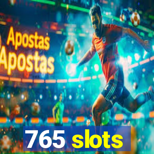 765 slots